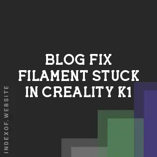 How to Fix Filament Stuck in Creality K1 Max Extruder | Logo - Indexof